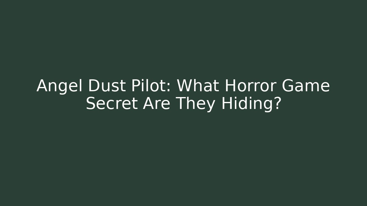 Angel Dust Pilot: What Horror Game Secret Are They Hiding? - Critter Realm