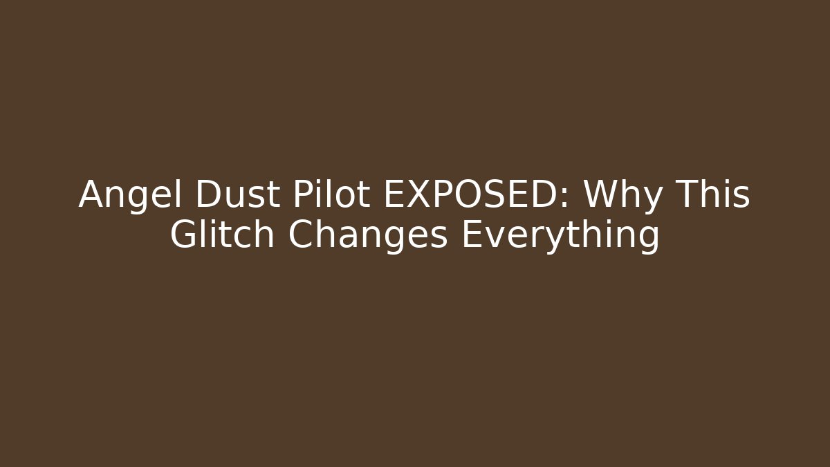 Angel Dust Pilot EXPOSED: Why This Glitch Changes Everything - Critter Realm