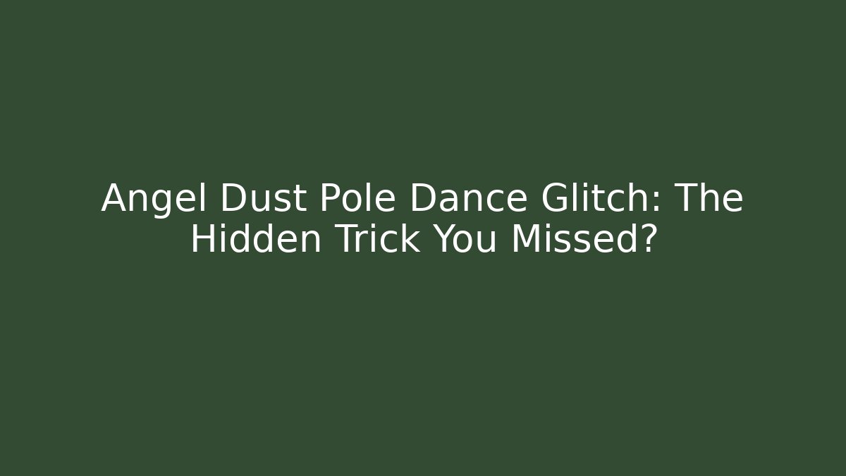 Angel Dust Pole Dance Glitch: The Hidden Trick You Missed?
