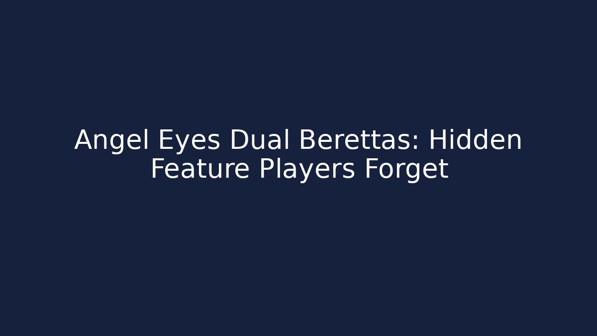 Angel Eyes Dual Berettas: Hidden Feature Players Forget