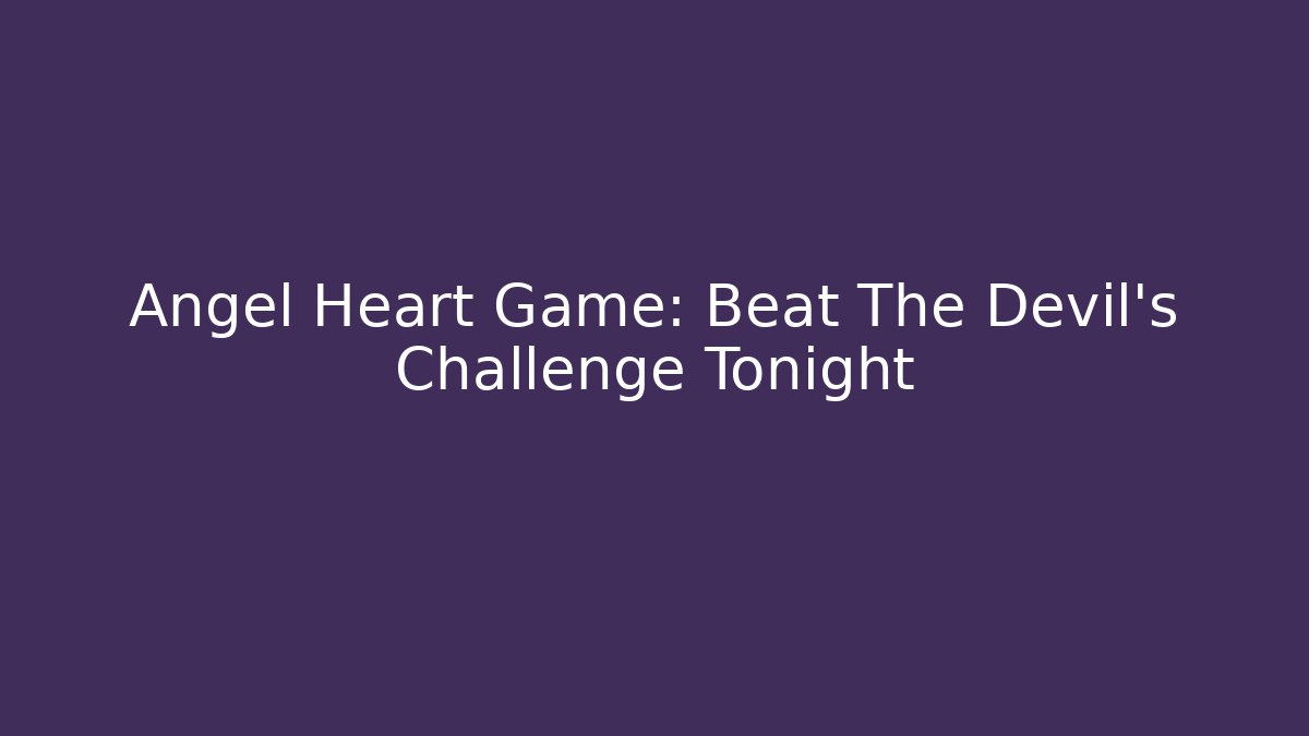 Angel Heart Game: Beat The Devil's Challenge Tonight