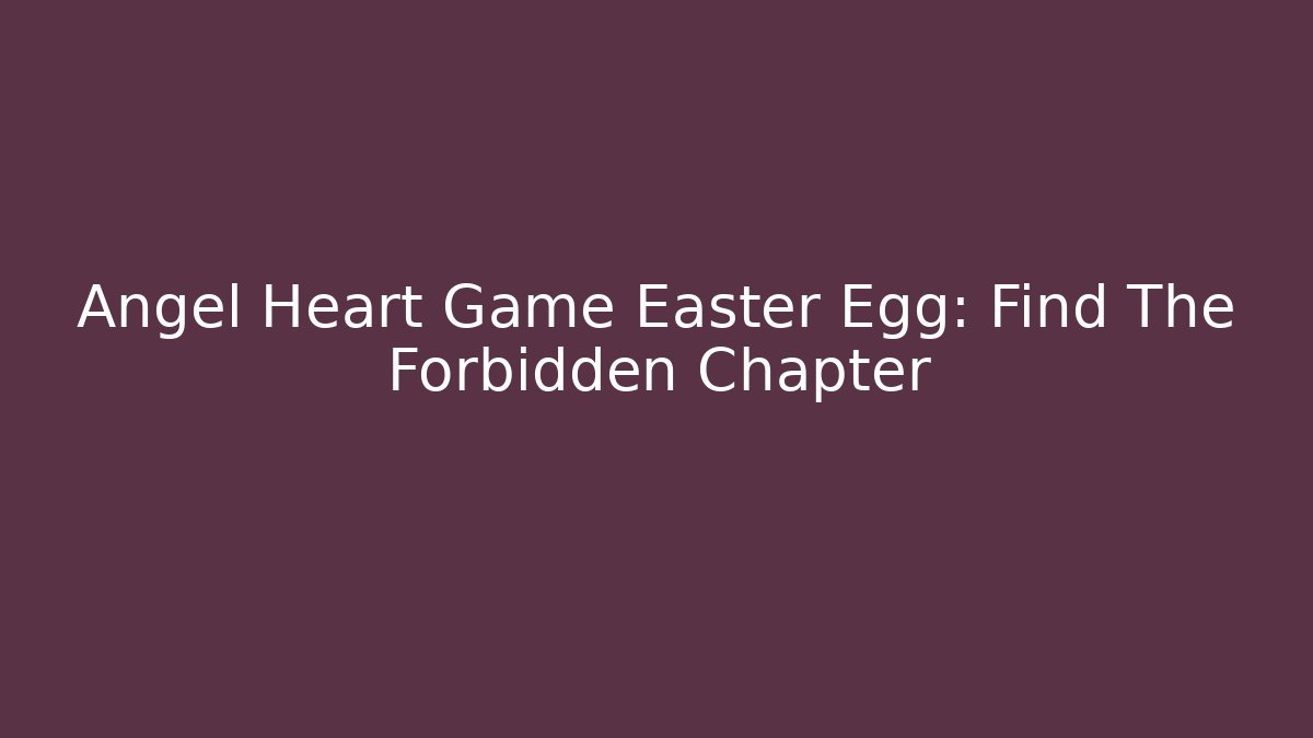 Angel Heart Game Easter Egg: Find The Forbidden Chapter