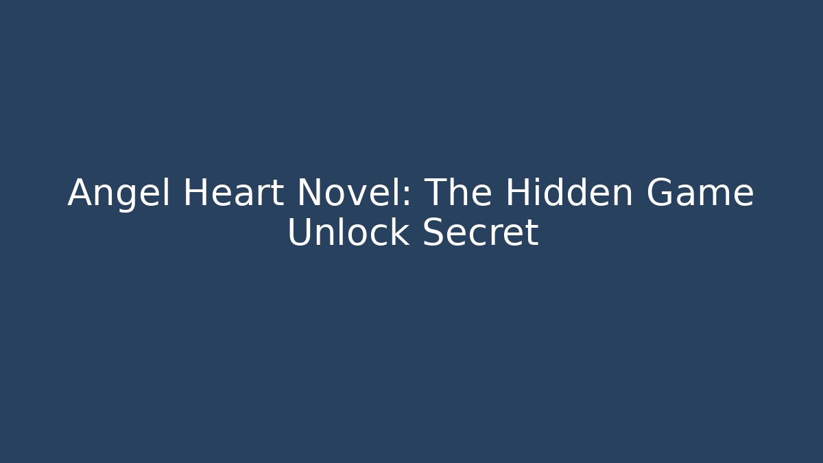 Angel Heart Novel: The Hidden Game Unlock Secret