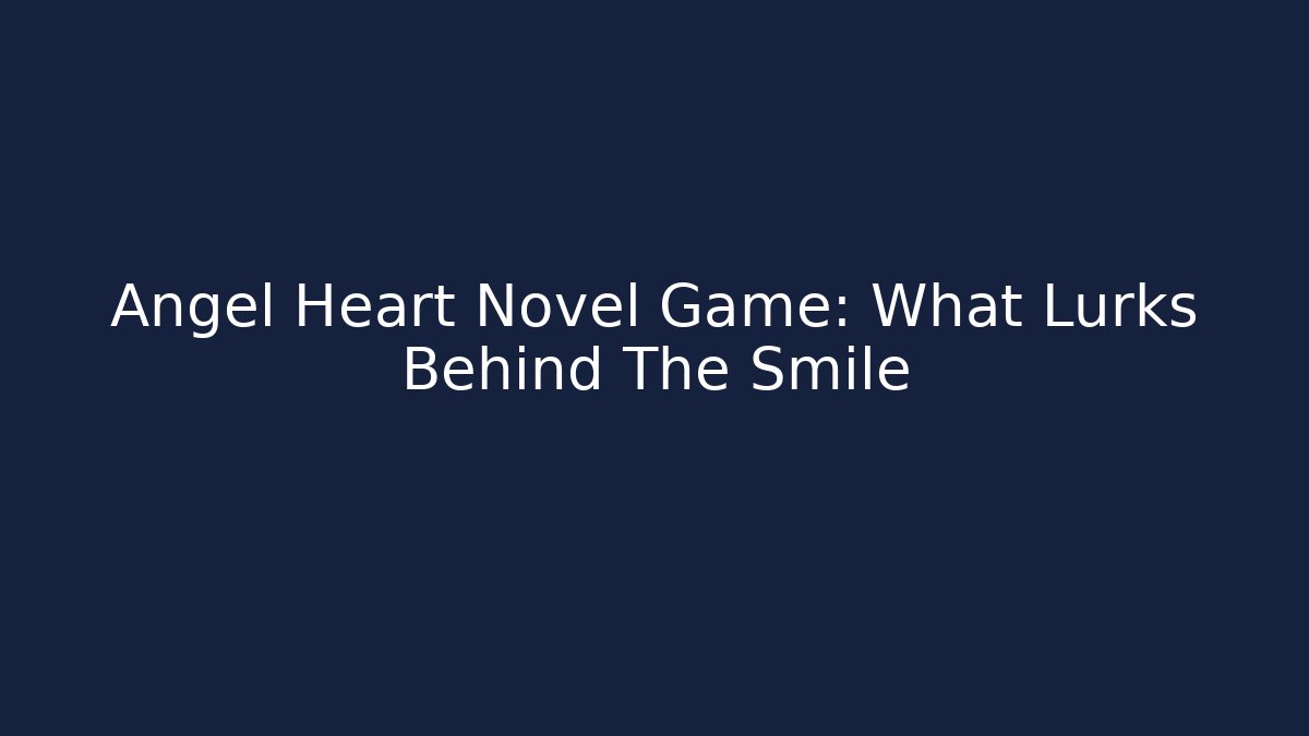 Angel Heart Novel Game: What Lurks Behind The Smile