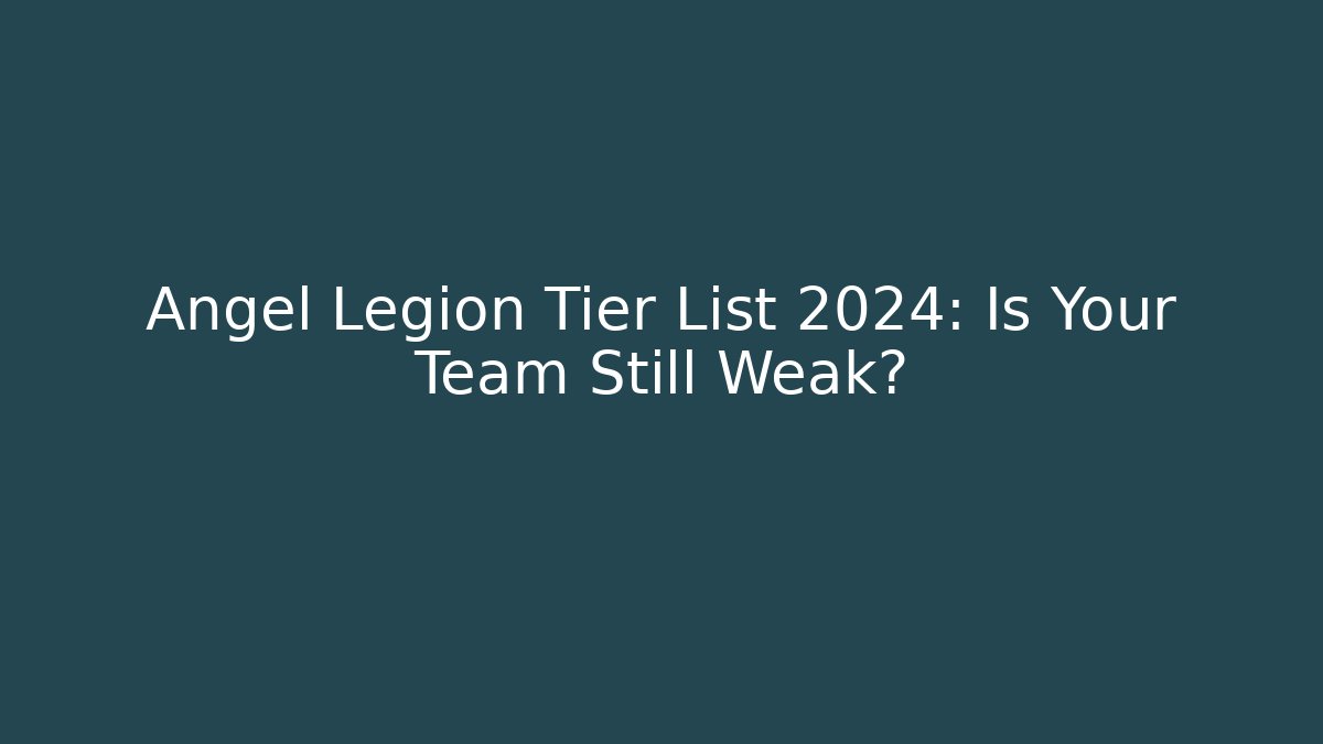 Angel Legion Tier List 2024: Is Your Team Still Weak?