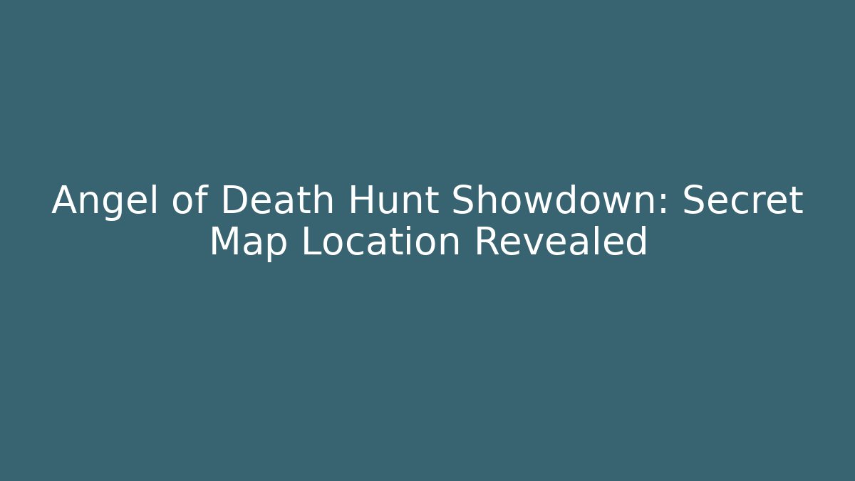 Angel of Death Hunt Showdown: Secret Map Location Revealed