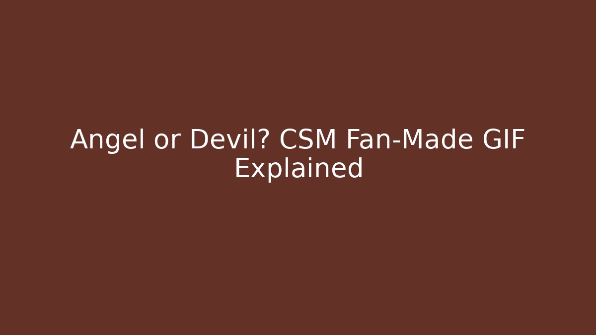 Angel or Devil? CSM Fan-Made GIF Explained