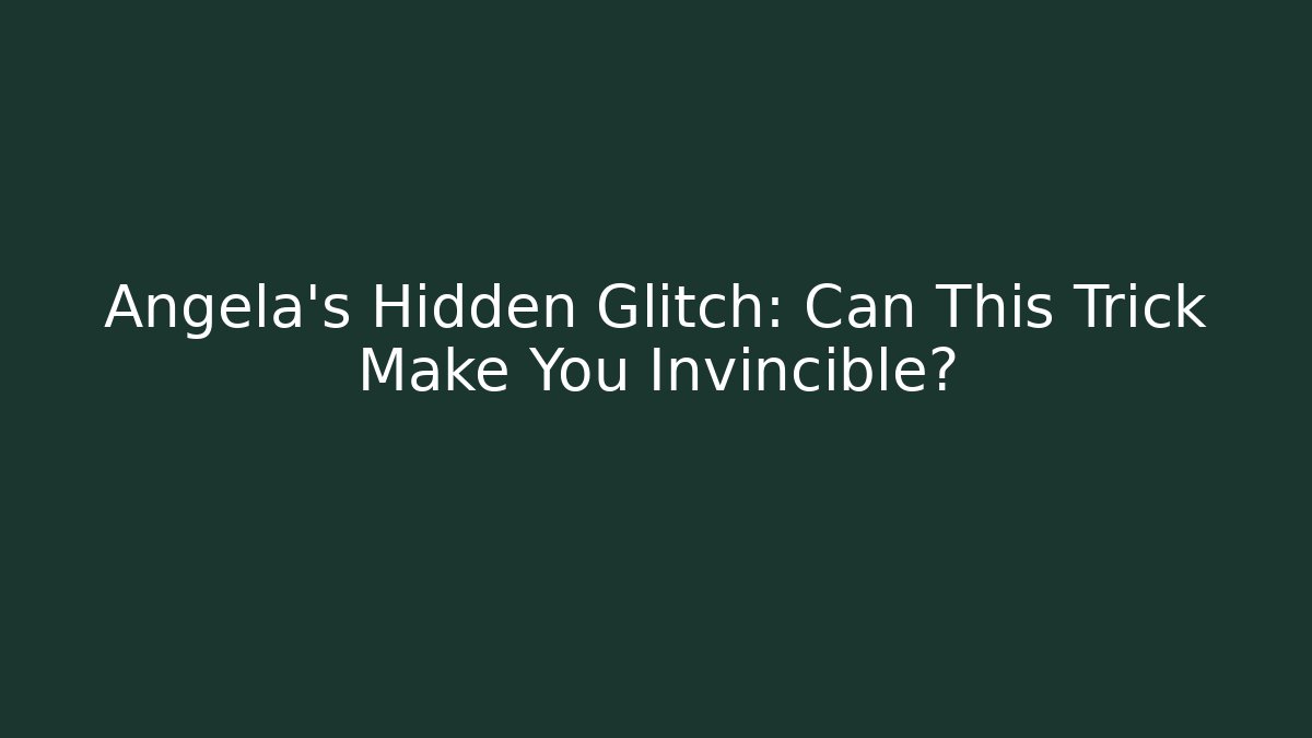 Angela's Hidden Glitch: Can This Trick Make You Invincible?