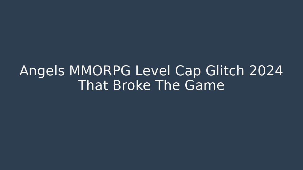 Angels MMORPG Level Cap Glitch 2024 That Broke The Game