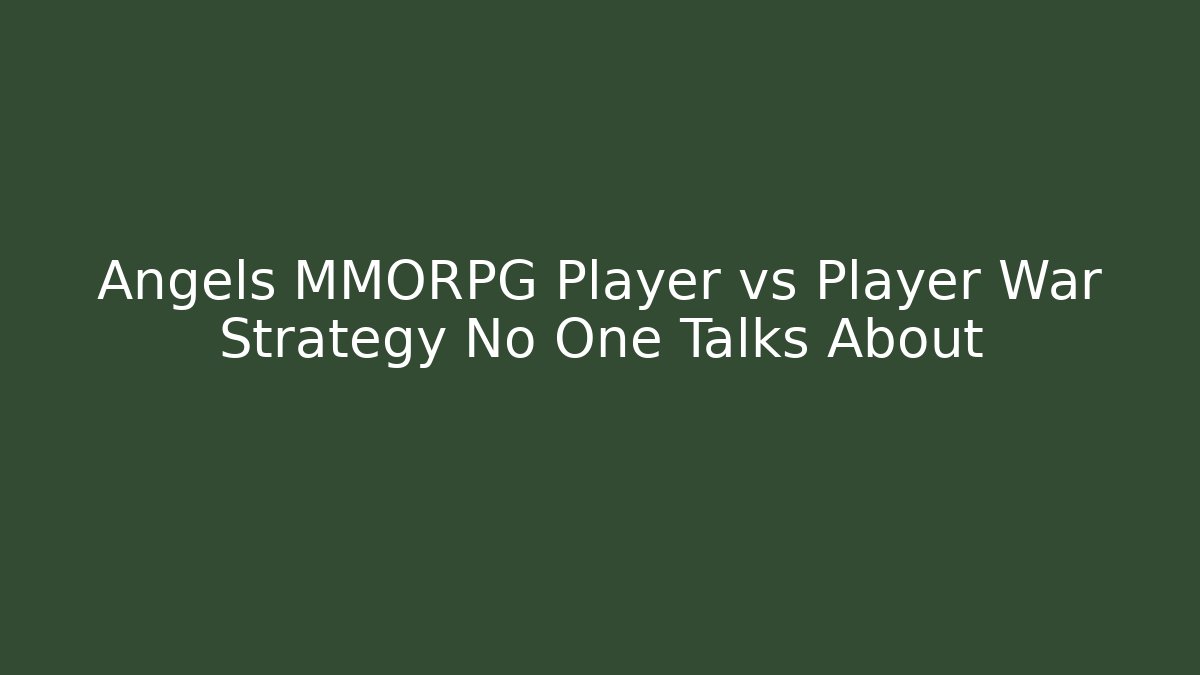Angels MMORPG Player vs Player War Strategy No One Talks About - Critter Realm