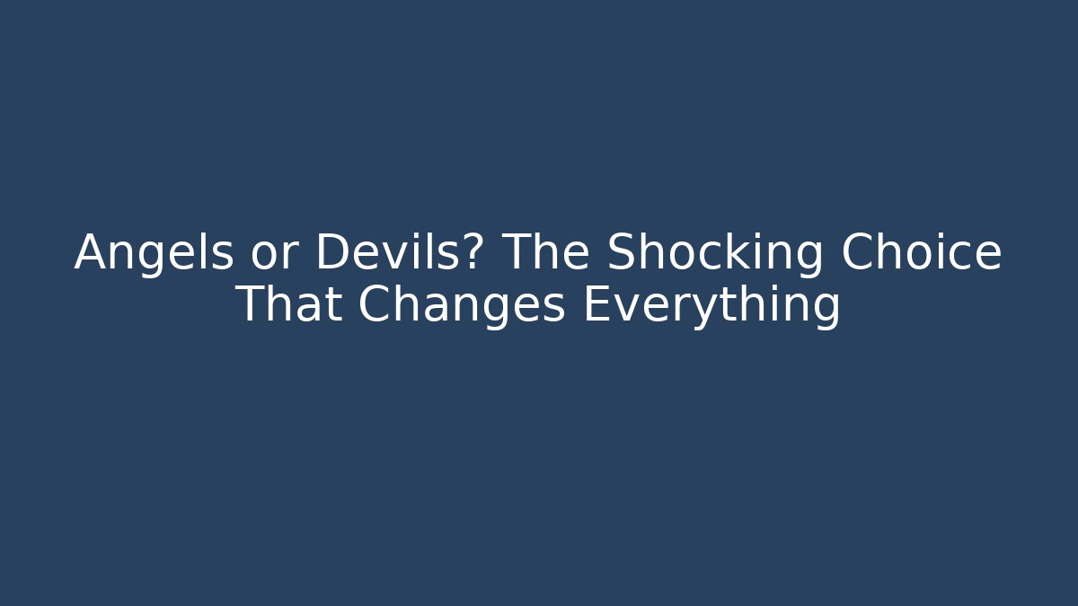 Angels or Devils? The Shocking Choice That Changes Everything - Critter Realm