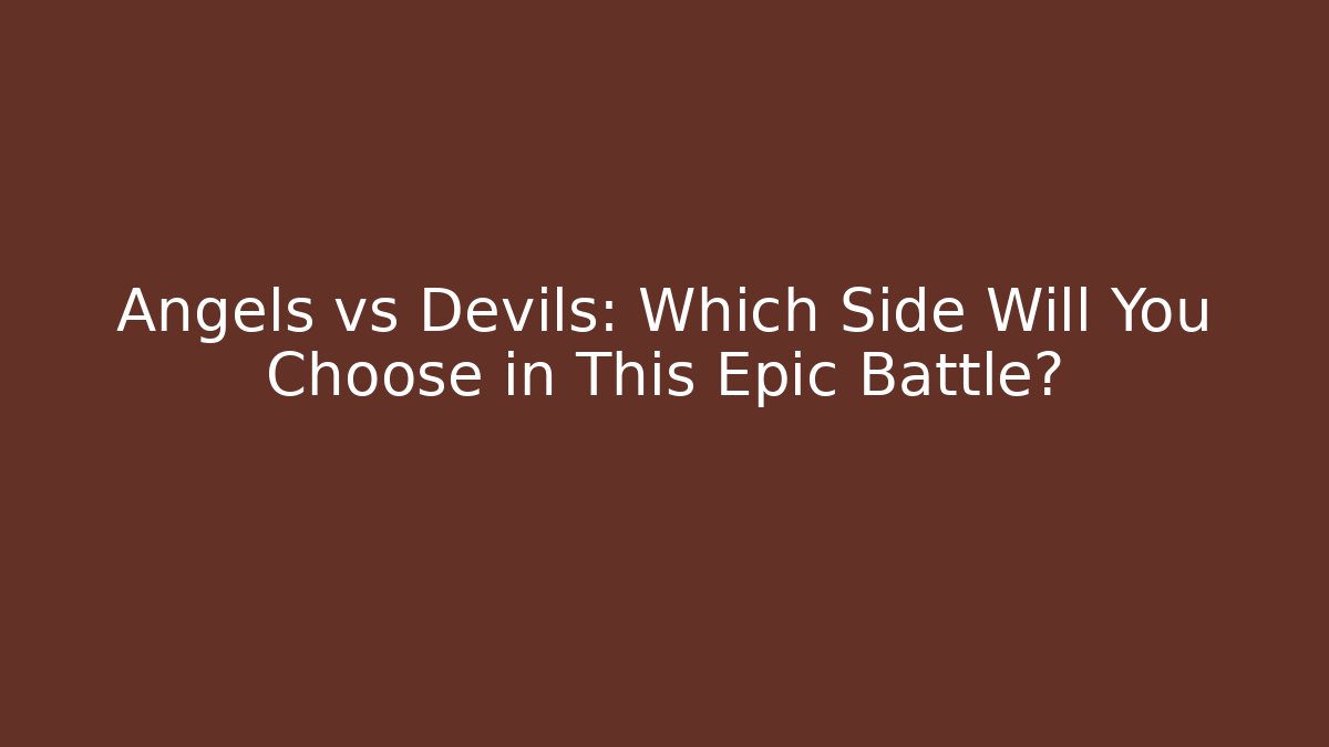 Angels vs Devils: Which Side Will You Choose in This Epic Battle?
