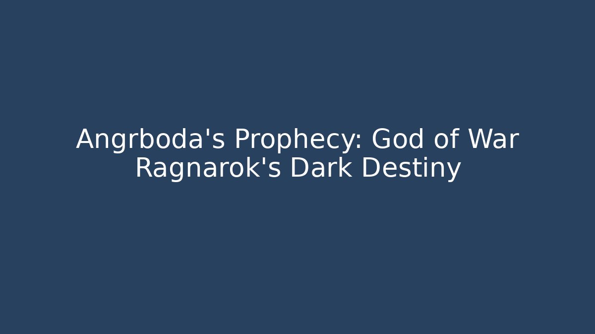 Angrboda's Prophecy: God of War Ragnarok's Dark Destiny