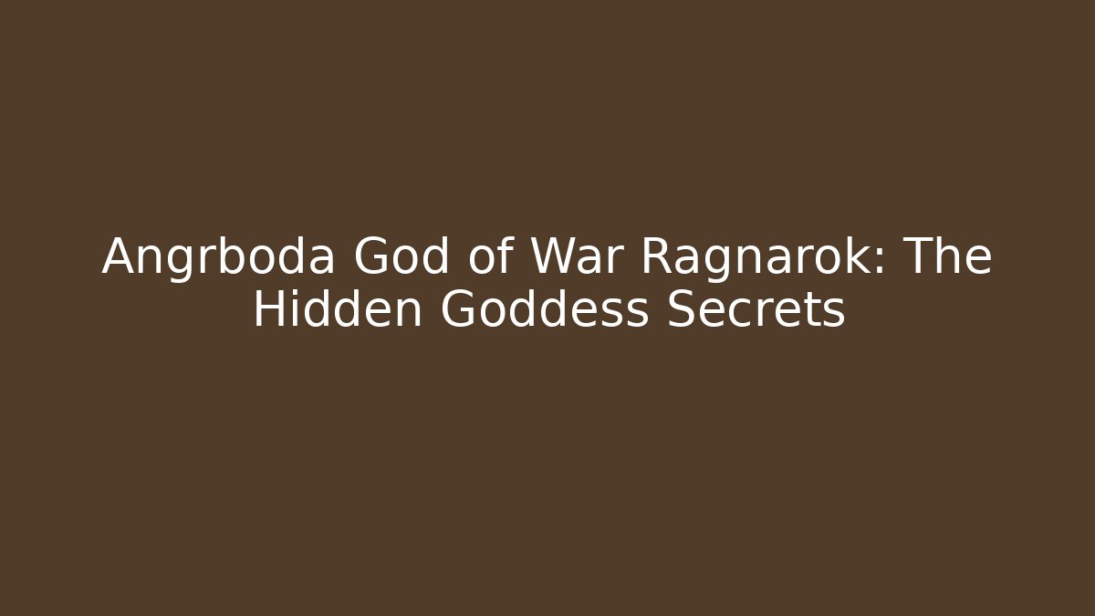 Angrboda God of War Ragnarok: The Hidden Goddess Secrets