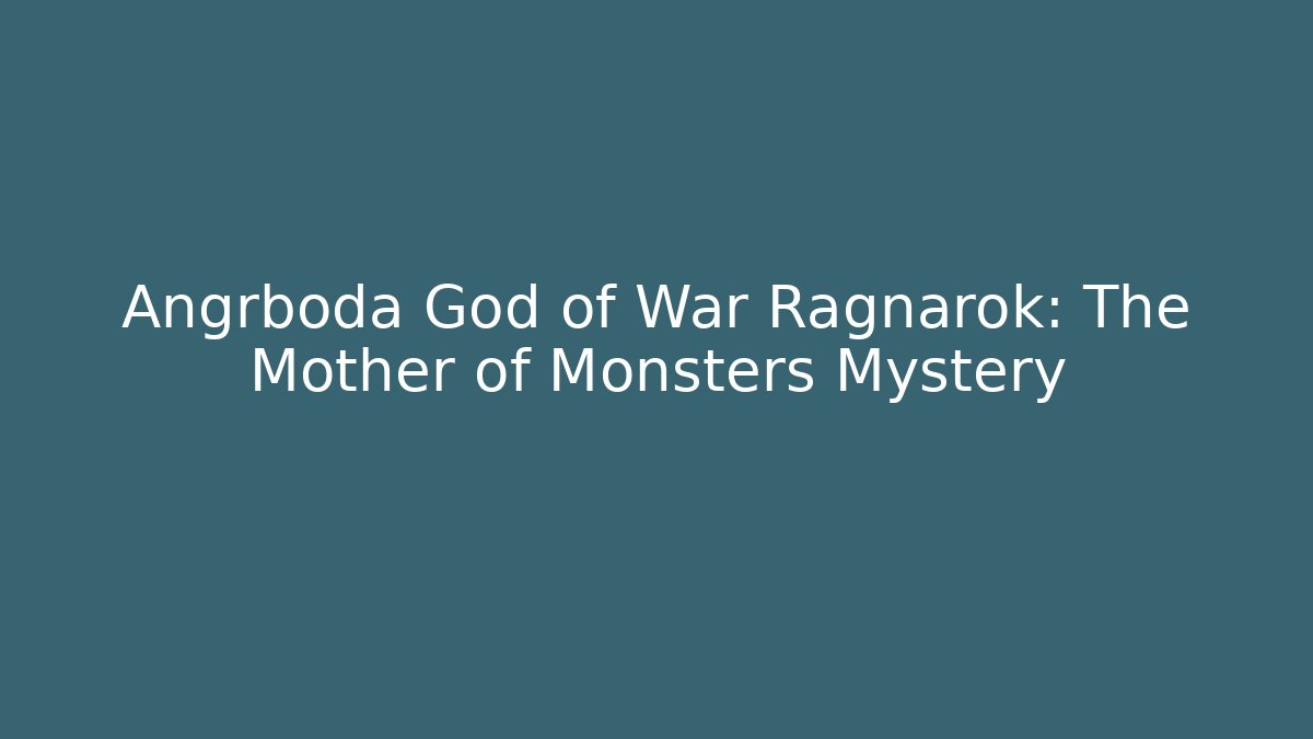 Angrboda God of War Ragnarok: The Mother of Monsters Mystery