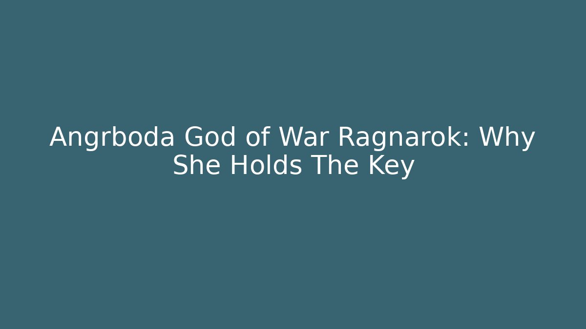 Angrboda God of War Ragnarok: Why She Holds The Key