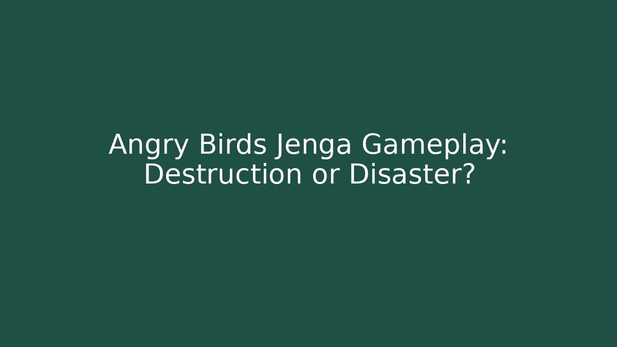 Angry Birds Jenga Gameplay: Destruction or Disaster?