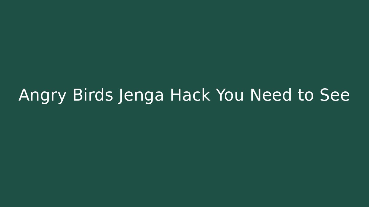 Angry Birds Jenga Hack You Need to See