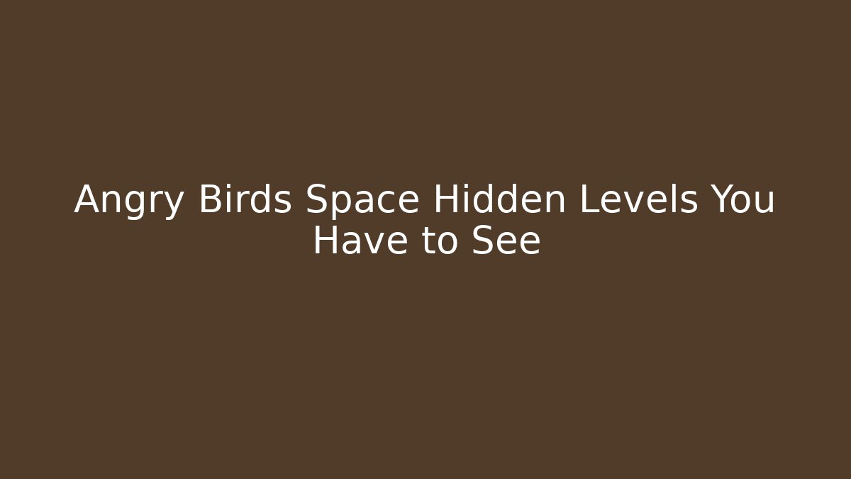 Angry Birds Space Hidden Levels You Have to See
