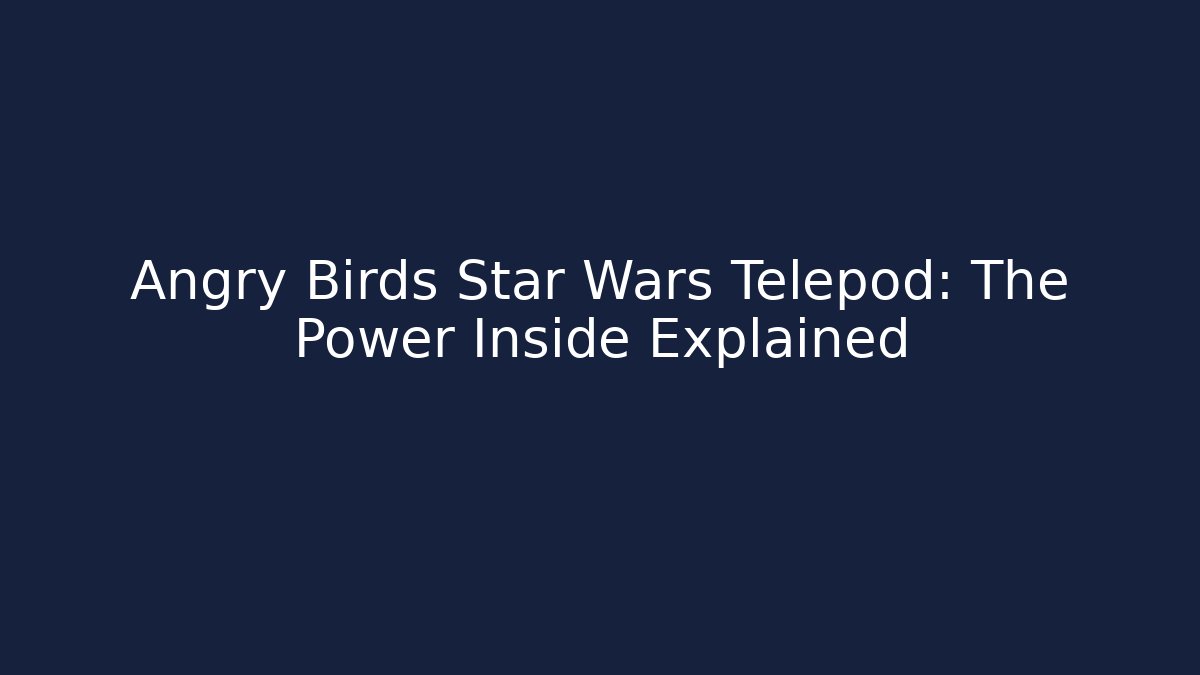 Angry Birds Star Wars Telepod: The Power Inside Explained