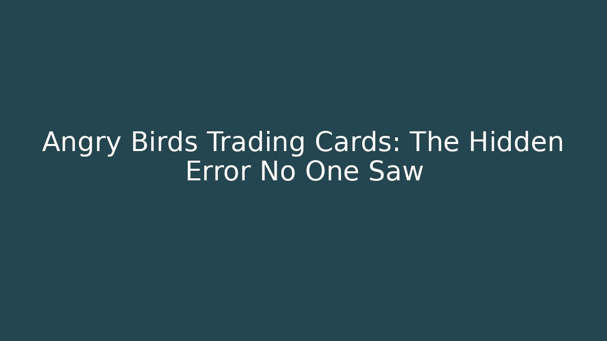 Angry Birds Trading Cards: The Hidden Error No One Saw