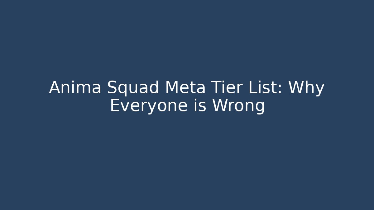 Anima Squad Meta Tier List: Why Everyone is Wrong
