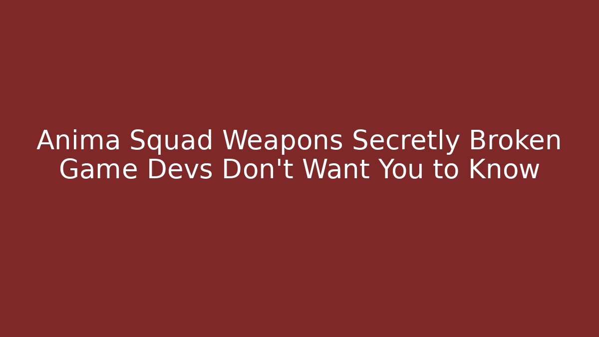 Anima Squad Weapons Secretly Broken Game Devs Don't Want You to Know