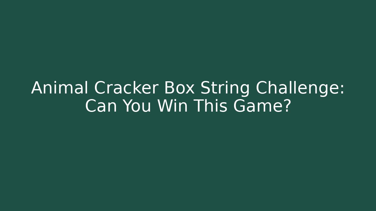Animal Cracker Box String Challenge: Can You Win This Game?