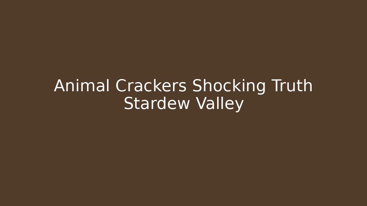 Animal Crackers Shocking Truth Stardew Valley