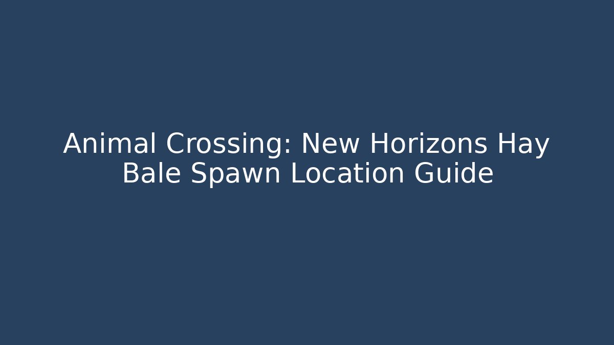 Animal Crossing: New Horizons Hay Bale Spawn Location Guide