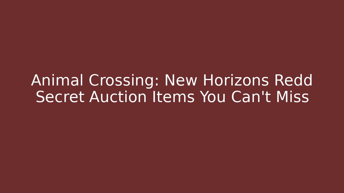 Animal Crossing: New Horizons Redd Secret Auction Items You Can't Miss