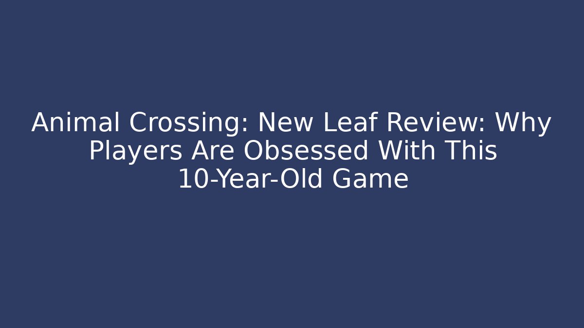 Animal Crossing: New Leaf Review: Why Players Are Obsessed With This 10-Year-Old Game