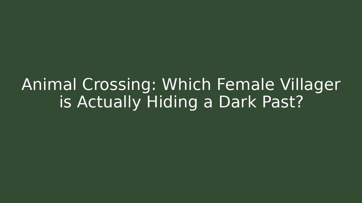 Animal Crossing: Which Female Villager is Actually Hiding a Dark Past?