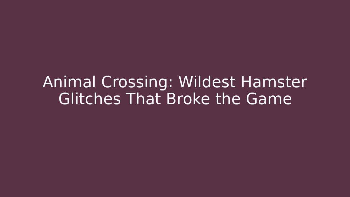 Animal Crossing: Wildest Hamster Glitches That Broke the Game