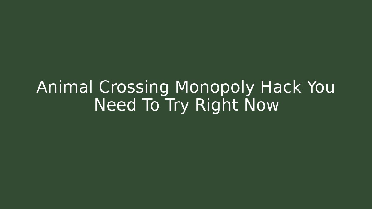 Animal Crossing Monopoly Hack You Need To Try Right Now