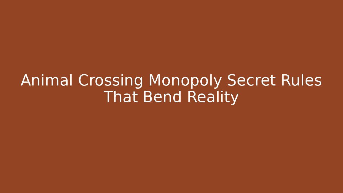 Animal Crossing Monopoly Secret Rules That Bend Reality