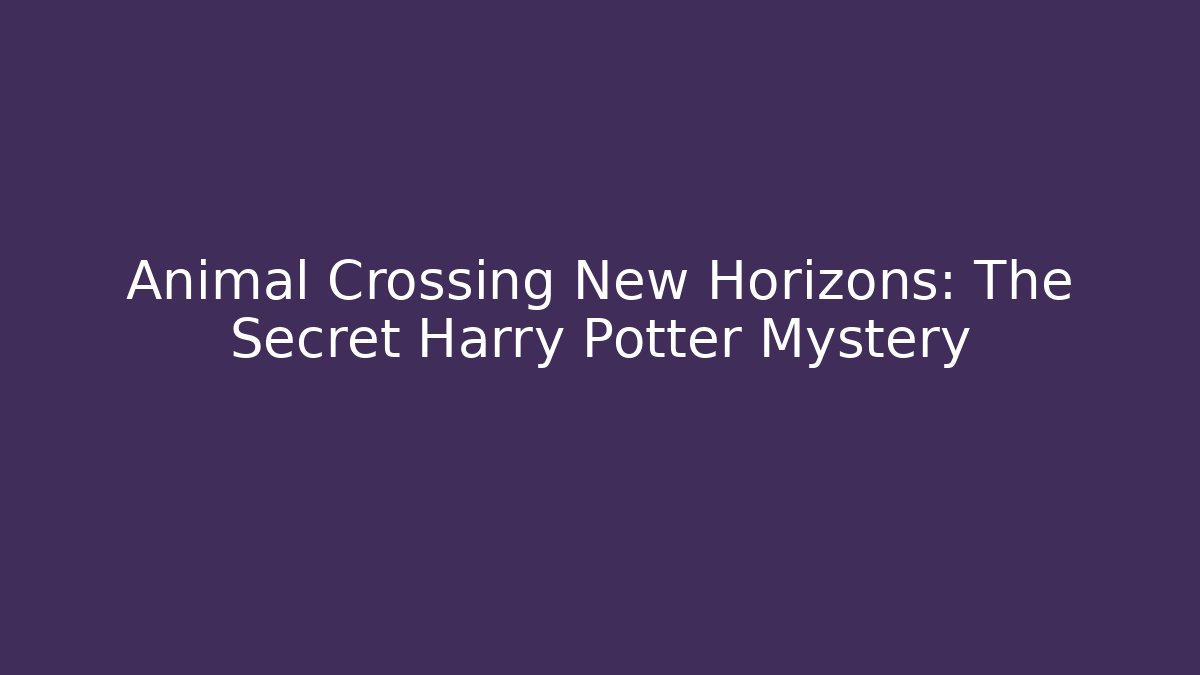 Animal Crossing New Horizons: The Secret Harry Potter Mystery
