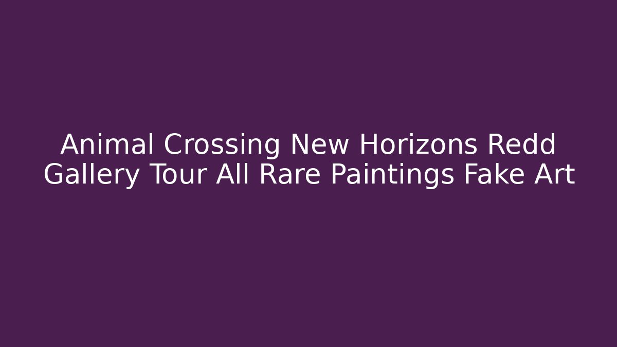 Animal Crossing New Horizons Redd Gallery Tour All Rare Paintings Fake Art
