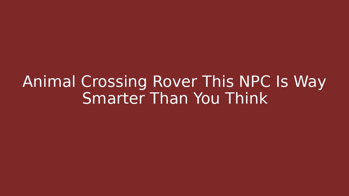 Animal Crossing Rover This NPC Is Way Smarter Than You Think