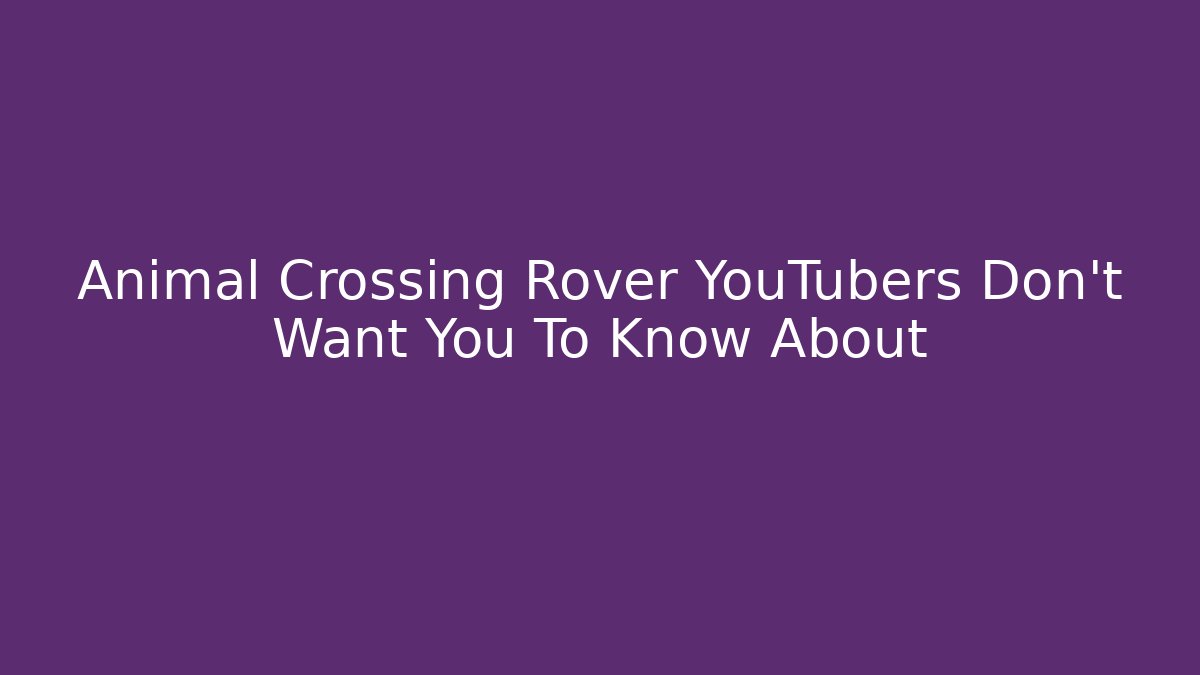 Animal Crossing Rover YouTubers Don't Want You To Know About