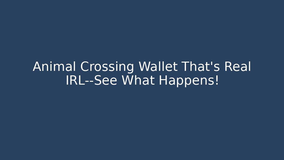 Animal Crossing Wallet That’s Real IRL—See What Happens! - Critter Realm