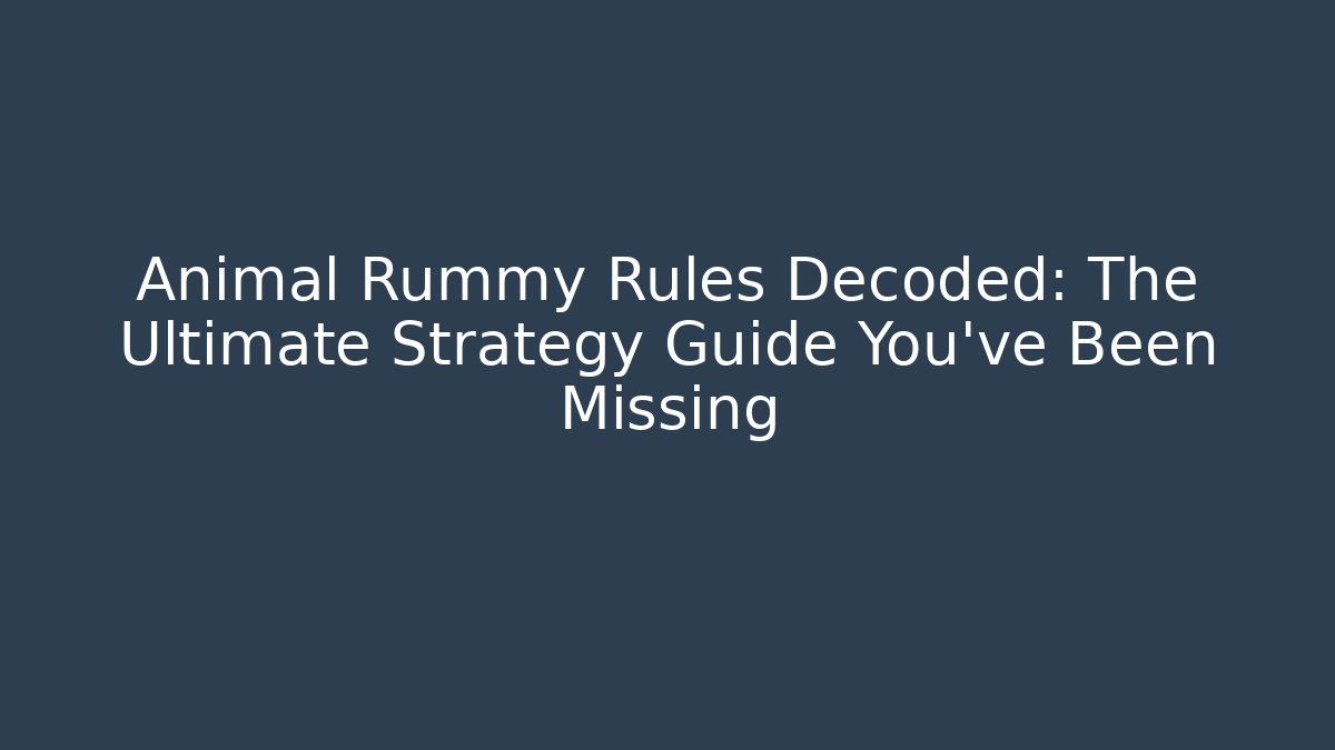 Animal Rummy Rules Decoded: The Ultimate Strategy Guide You’ve Been Missing