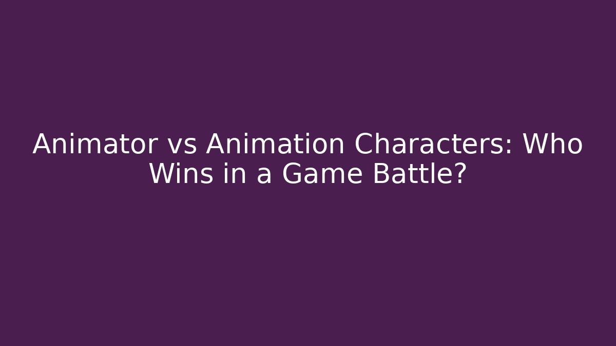 Animator vs Animation Characters: Who Wins in a Game Battle?