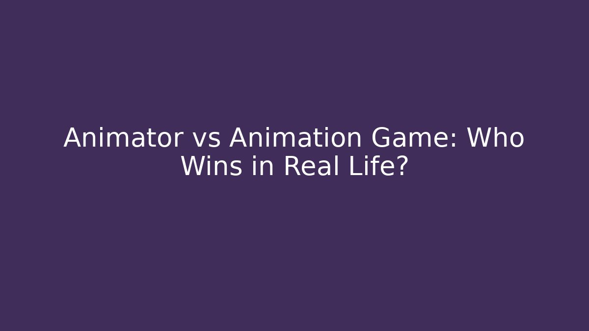 Animator vs Animation Game: Who Wins in Real Life?