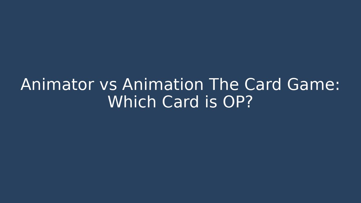 Animator vs Animation The Card Game: Which Card is OP? - Critter Realm