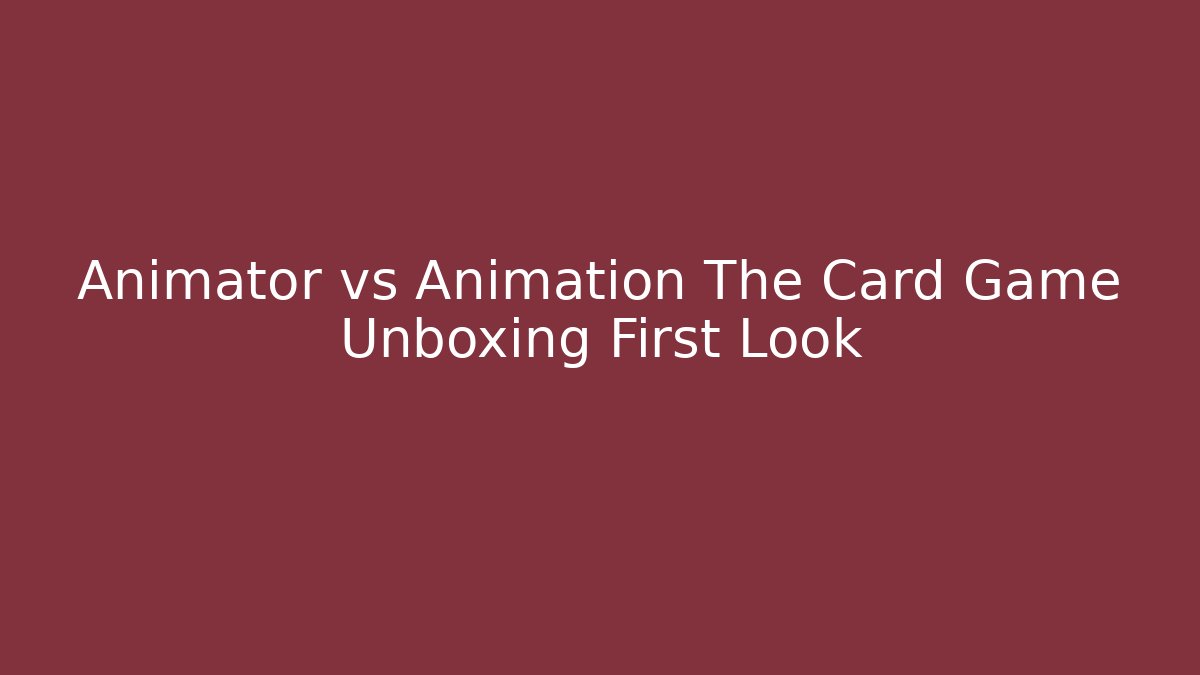 Animator vs Animation The Card Game Unboxing First Look - Critter Realm