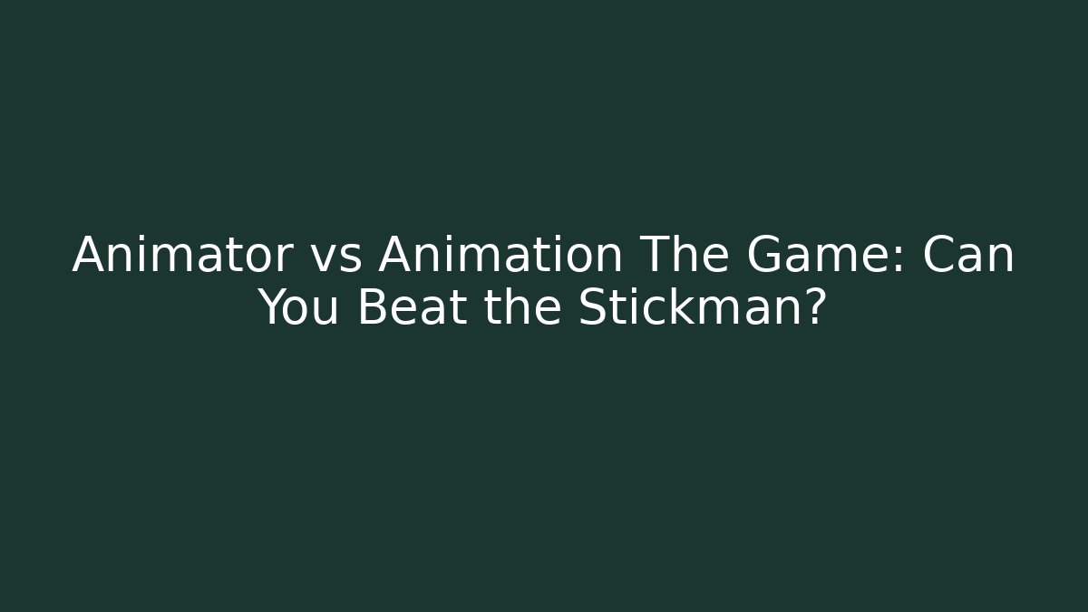 Animator vs Animation The Game: Can You Beat the Stickman?