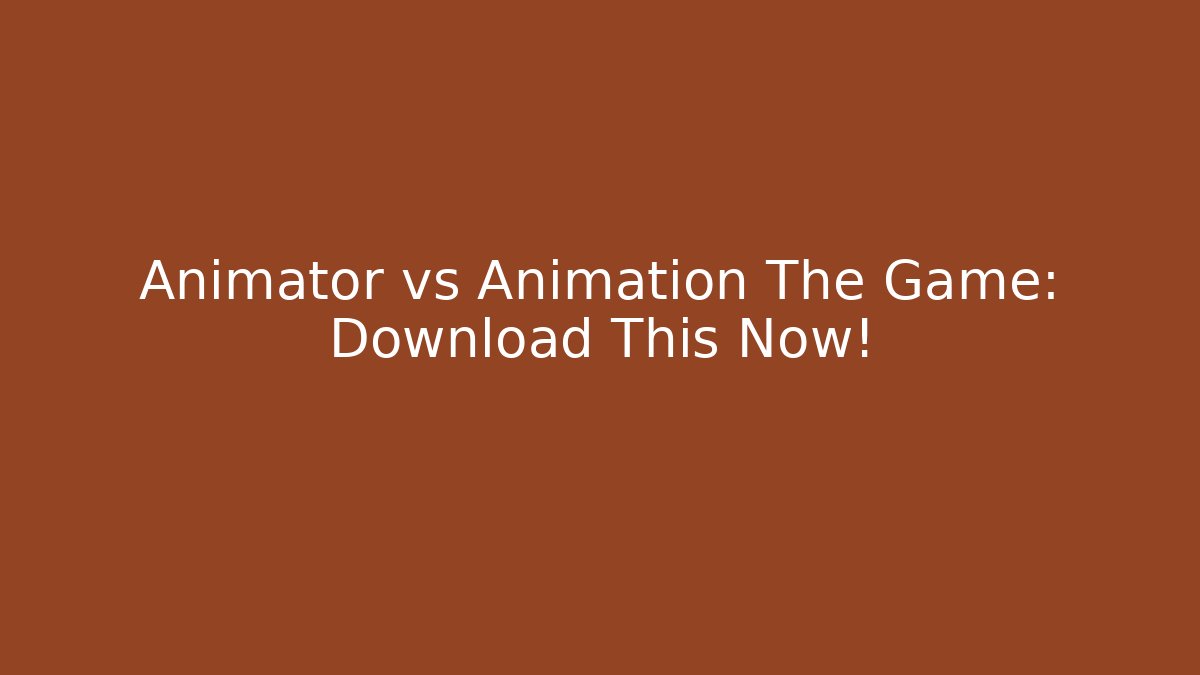 Animator vs Animation The Game: Download This Now!
