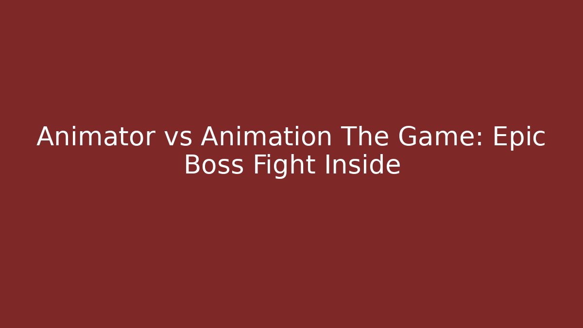 Animator vs Animation The Game: Epic Boss Fight Inside