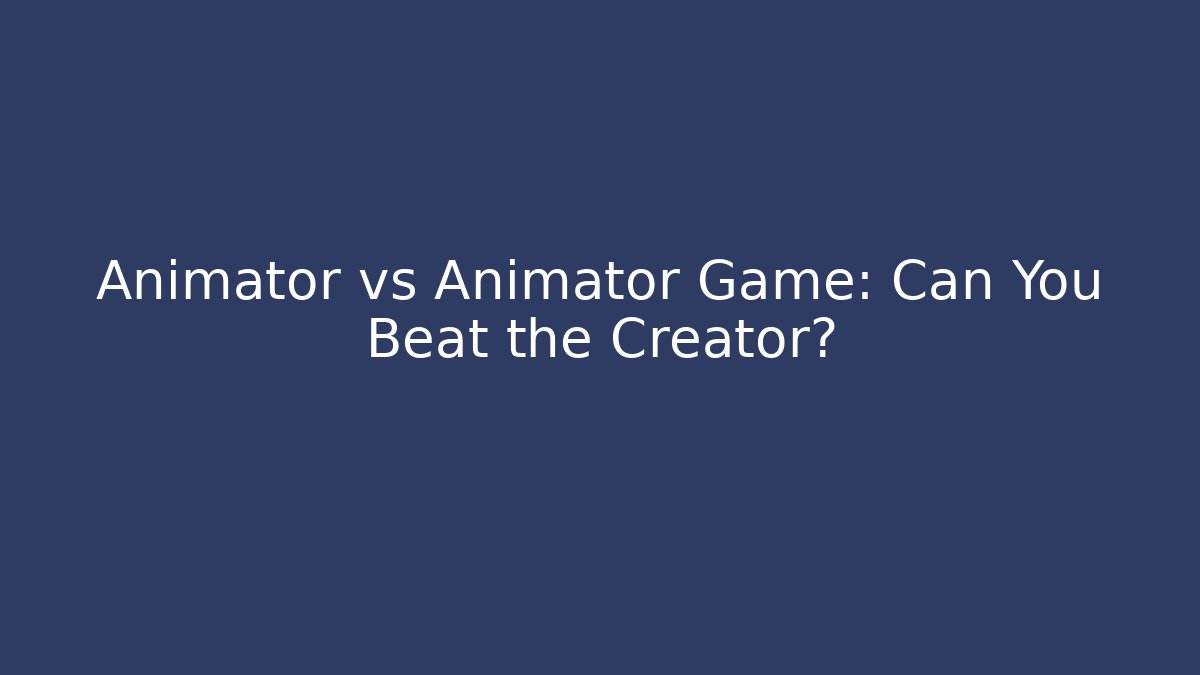 Animator vs Animator Game: Can You Beat the Creator?